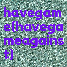 havegame(havegameagainst)