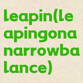 leapin(leapingonanarrowbalance)